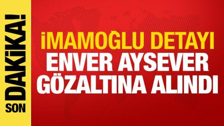 son-dakika-haberi-enver-aysever-gozaltina-alindi-imamoglu-detayi-IlPwMqvM.jpg